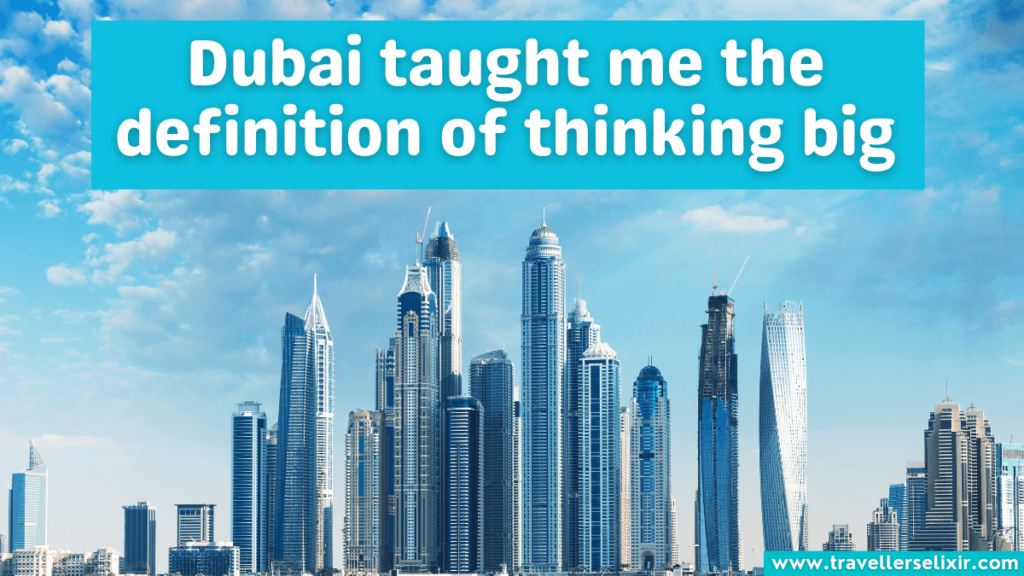 Dubai Instagram caption - Dubai taught me the definition of thinking big.