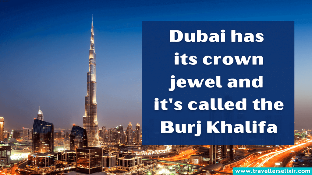 Burj Khalifa Instagram caption - Dubai has its crown jewel and it's called the Burj Khalifa.